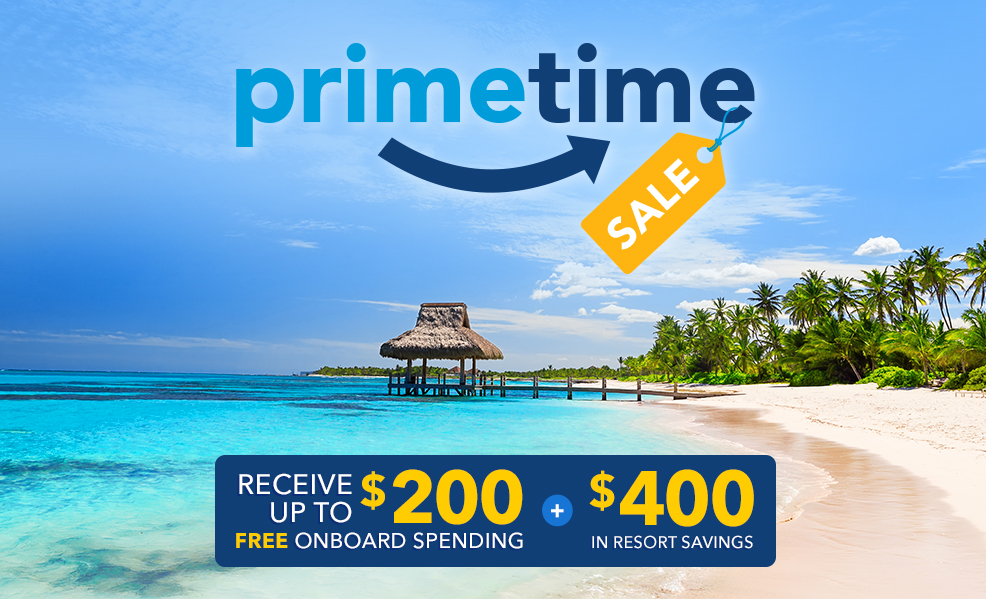 Prime Time Sale! | Receive up to $200 free onboard spedning + $400 in resort savings!